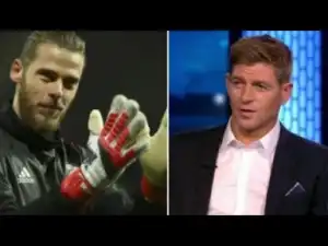 Video: Steven Gerrard Expertly Sums Up De Gea From A Rival Perspective